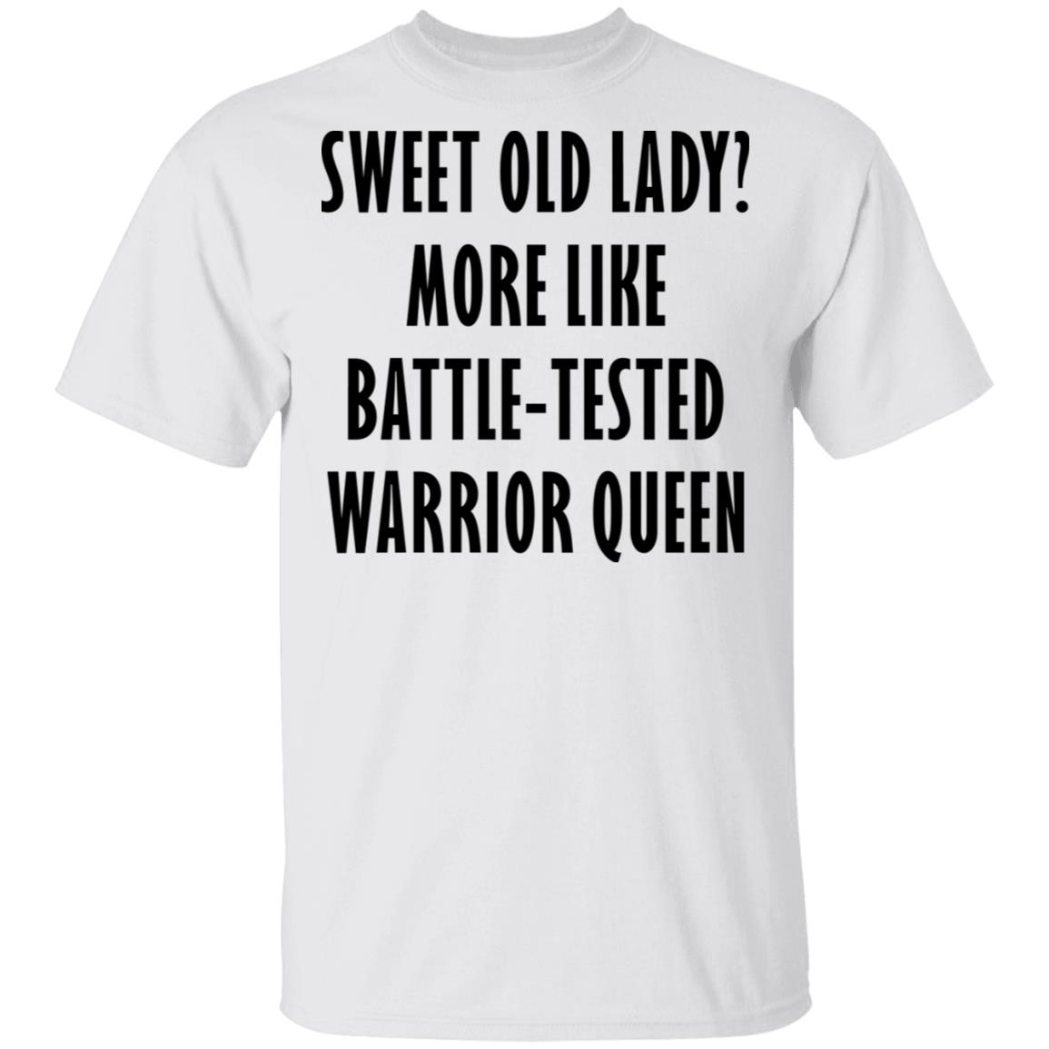 Sweet old lady more like battle tested warrior queen shirt - Rockatee