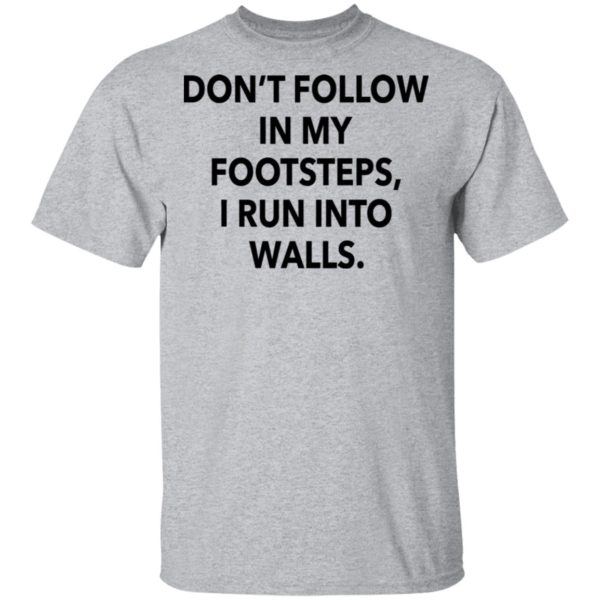 redirect03012021020313 1 600x600 - Don't follow in my footsteps I run into walls shirt