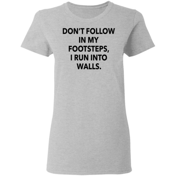 redirect03012021020313 3 600x600 - Don't follow in my footsteps I run into walls shirt