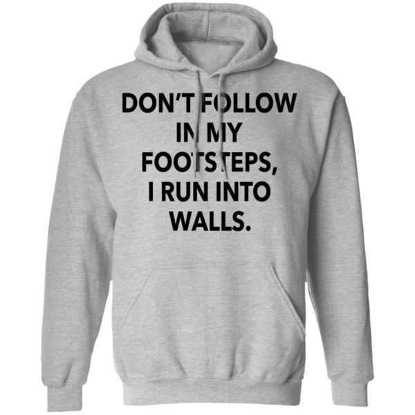 redirect03012021020313 6 600x600 - Don't follow in my footsteps I run into walls shirt