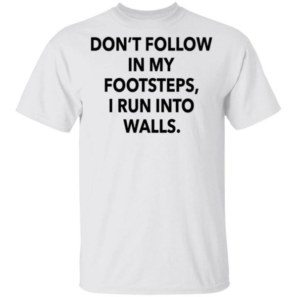 redirect03012021020313 600x600 - Don't follow in my footsteps I run into walls shirt