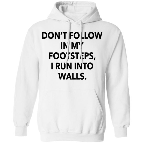 redirect03012021020313 7 600x600 - Don't follow in my footsteps I run into walls shirt