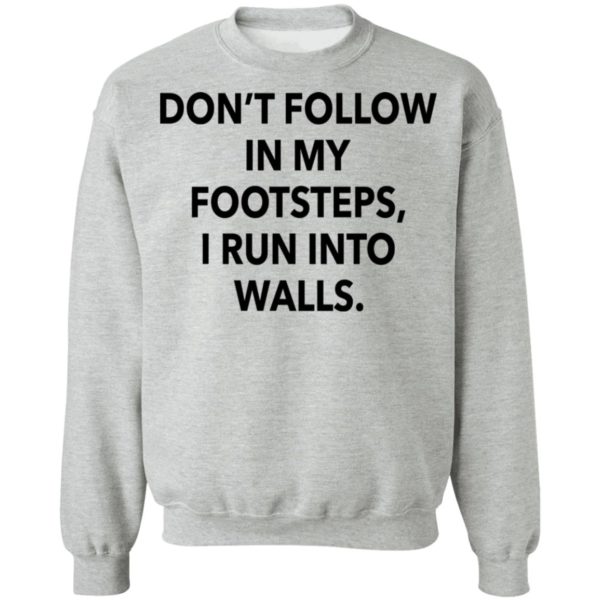 redirect03012021020313 8 600x600 - Don't follow in my footsteps I run into walls shirt