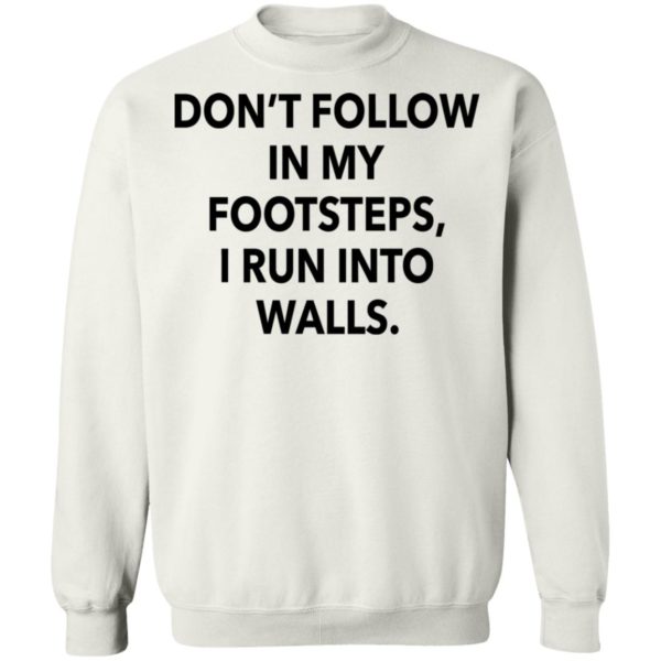 redirect03012021020313 9 600x600 - Don't follow in my footsteps I run into walls shirt