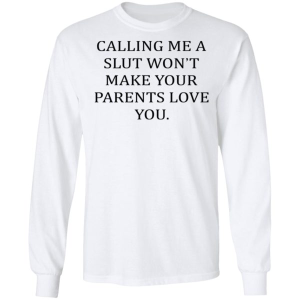 redirect03032021220348 5 600x600 - Calling me a slut won't make your parents love you shirt