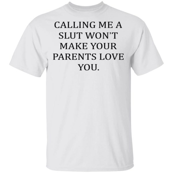 redirect03032021220348 600x600 - Calling me a slut won't make your parents love you shirt