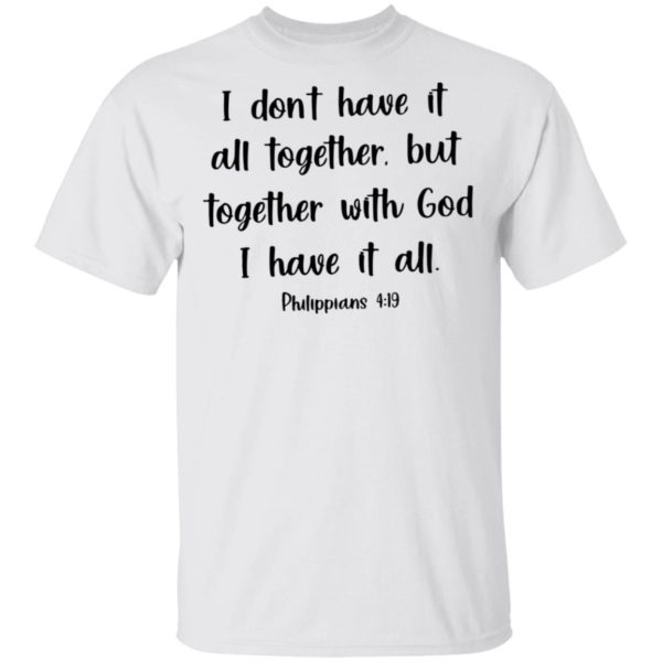 redirect03072021210328 3 600x600 - I don have it all together but together with god I have it all shirt