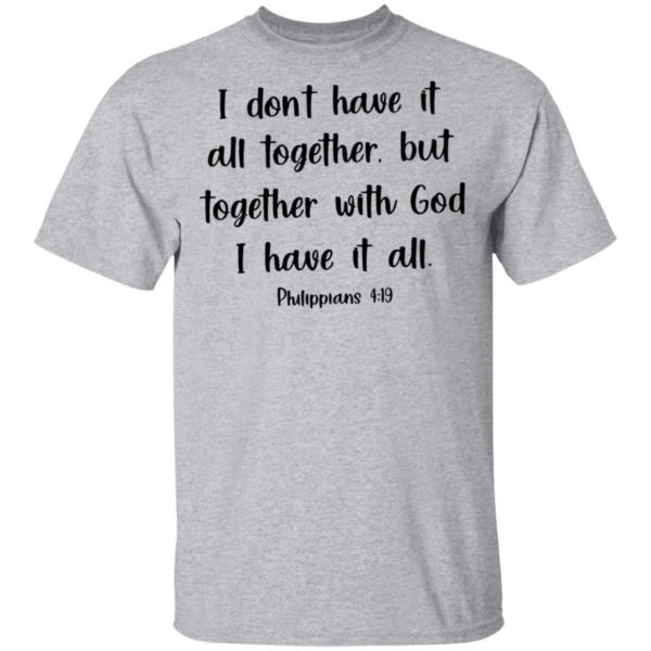 redirect03072021210328 4 600x600 - I don have it all together but together with god I have it all shirt