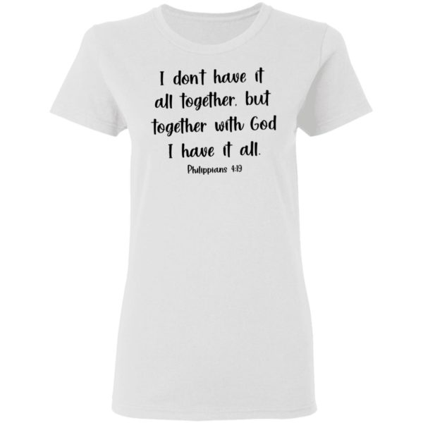 redirect03072021210328 5 600x600 - I don have it all together but together with god I have it all shirt