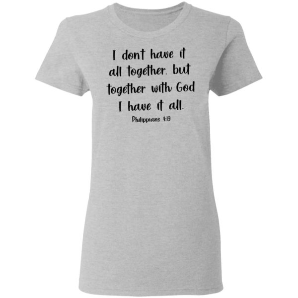 redirect03072021210328 6 600x600 - I don have it all together but together with god I have it all shirt