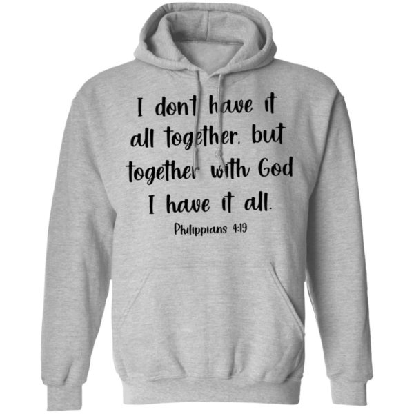 redirect03072021210329 600x600 - I don have it all together but together with god I have it all shirt
