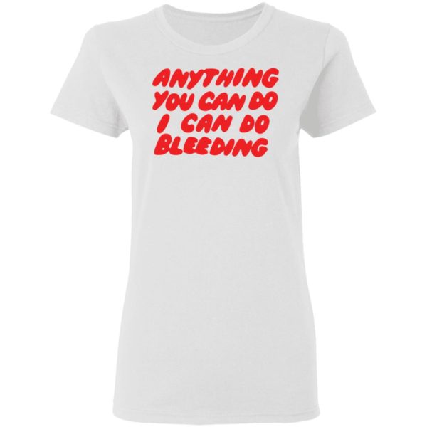 redirect03072021210338 2 600x600 - Anything you can do I can do bleeding shirt