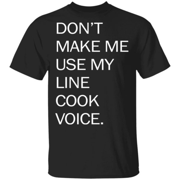 redirect03252021030343 600x600 - Don't make me use my line cook voice shirt