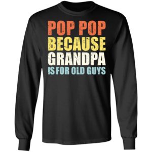 redirect04202021230426 300x300 - Pop pop because grandpa is for old guys shirt