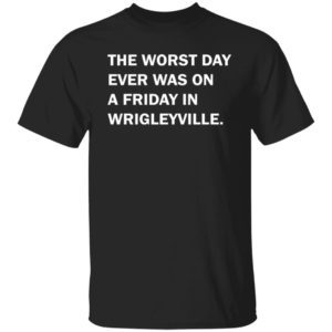 redirect08022021050812 300x300 - The worst day ever was on a Friday in Wrigleyville shirt