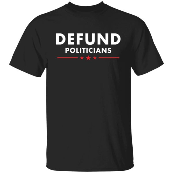 redirect08292021230839 600x600 - Defund politicians shirt