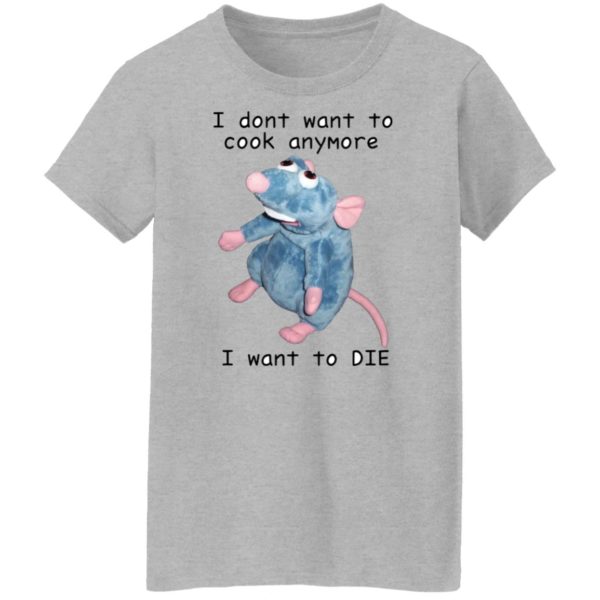 redirect08302021000826 3 600x600 - Remy rat I don't want to cook anymore I want to die shirt