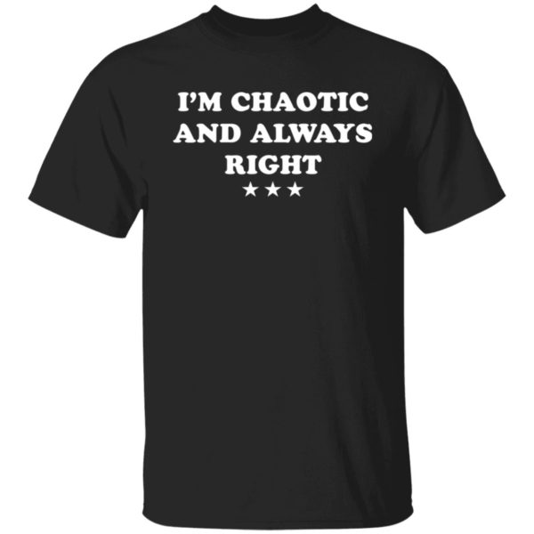 redirect09072021230956 600x600 - I'm chaotic and always right shirt