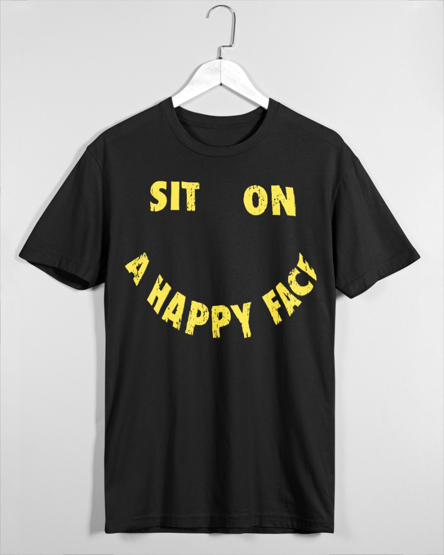 Sit On A Happy Face T-shirt - Rockatee